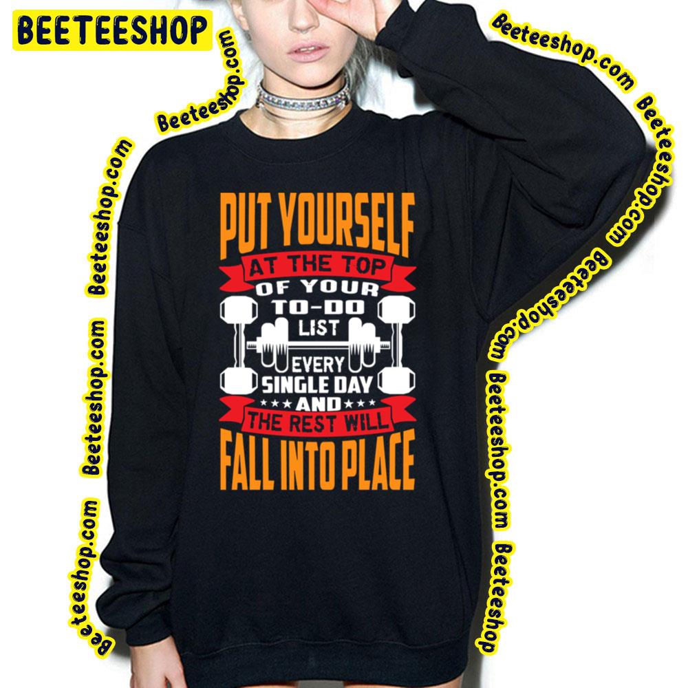 Put Yourself At The Top Of Your To Do List Every Single Day And The Rest Will Fall Into Place Trending Unisex T-Shirt Put Yourself At The Top Of Your To Do List Every Single Day And The Rest Will Fall Into Place Trending Unisex T-Shirt