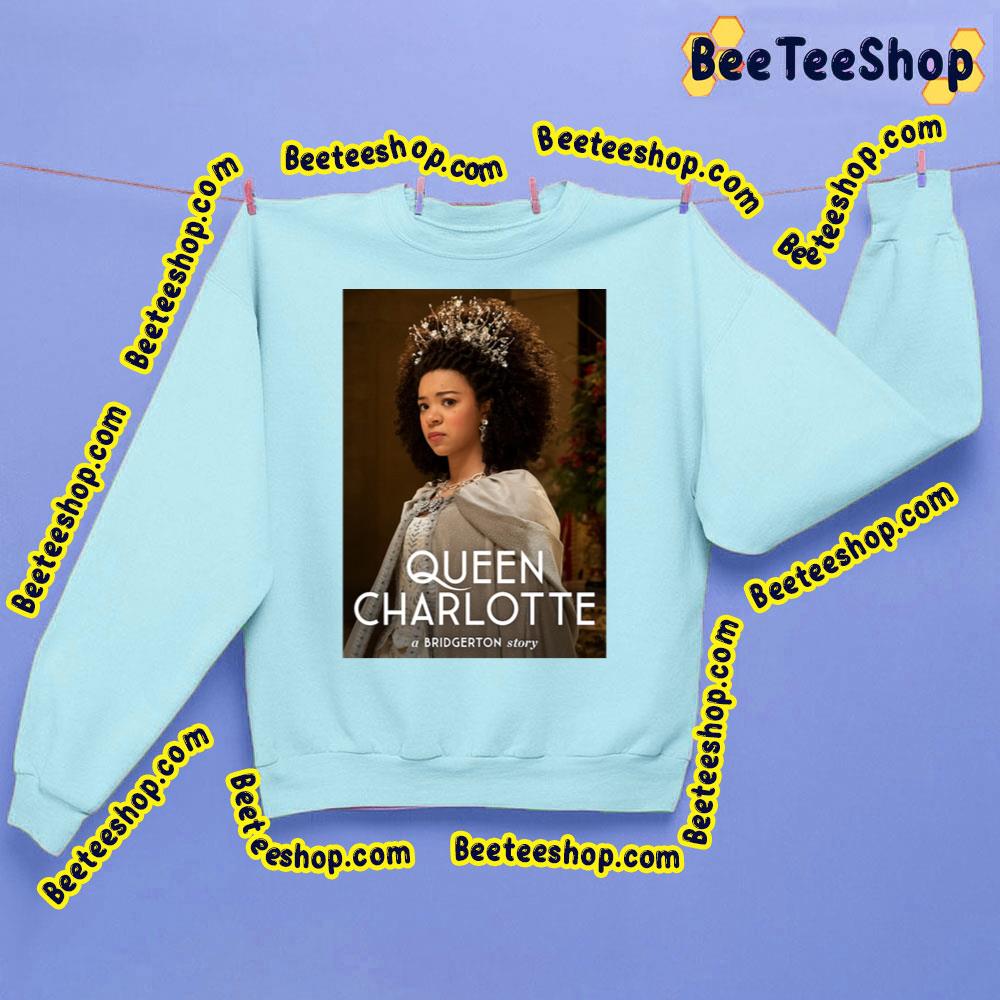 Queen Charlotte A Bridgerton Story Trending Unisex Sweatshirt Queen Charlotte A Bridgerton Story Trending Unisex Sweatshirt
