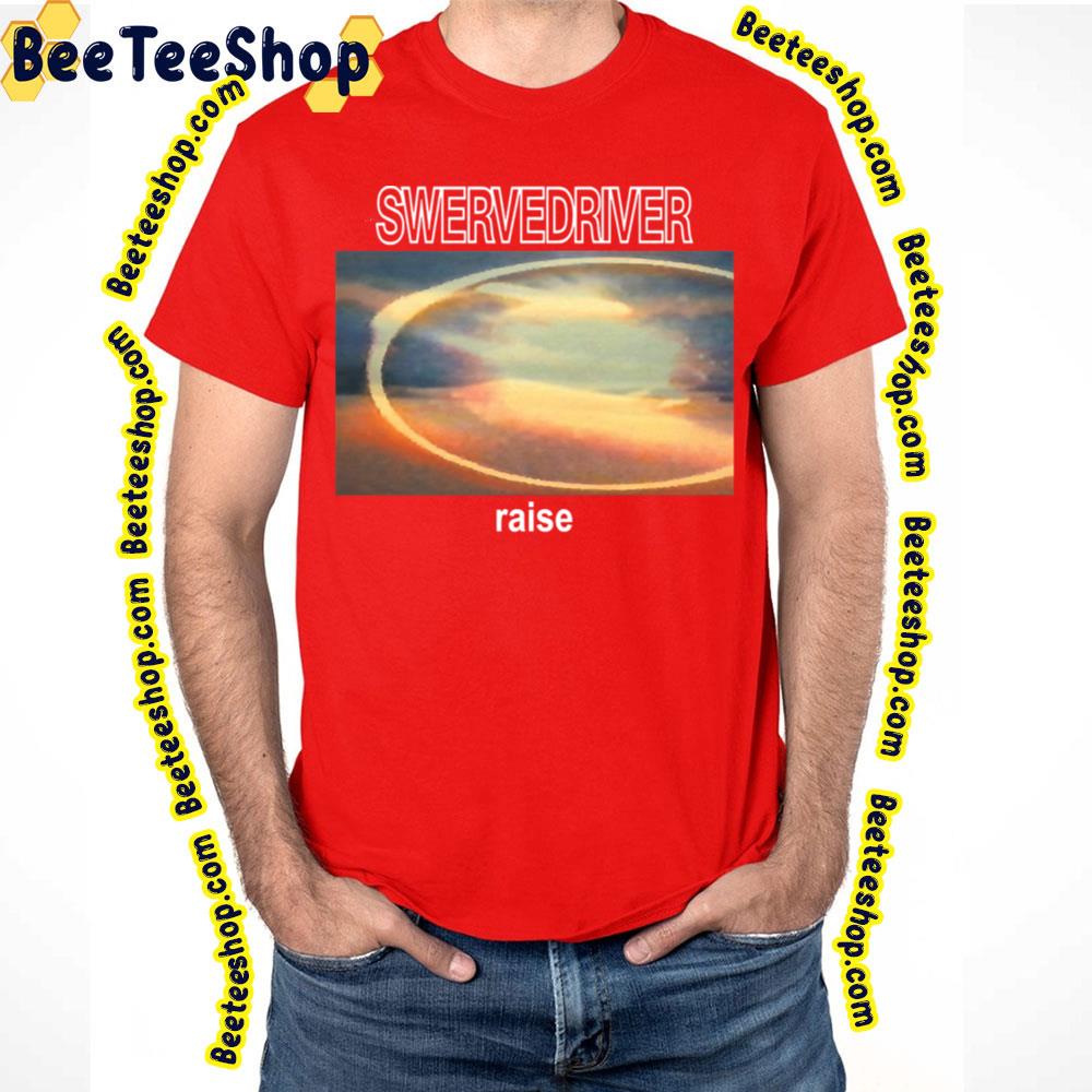 Raise Swervedrivery Trending Unisex T-Shirt Raise Swervedrivery Trending Unisex T-Shirt