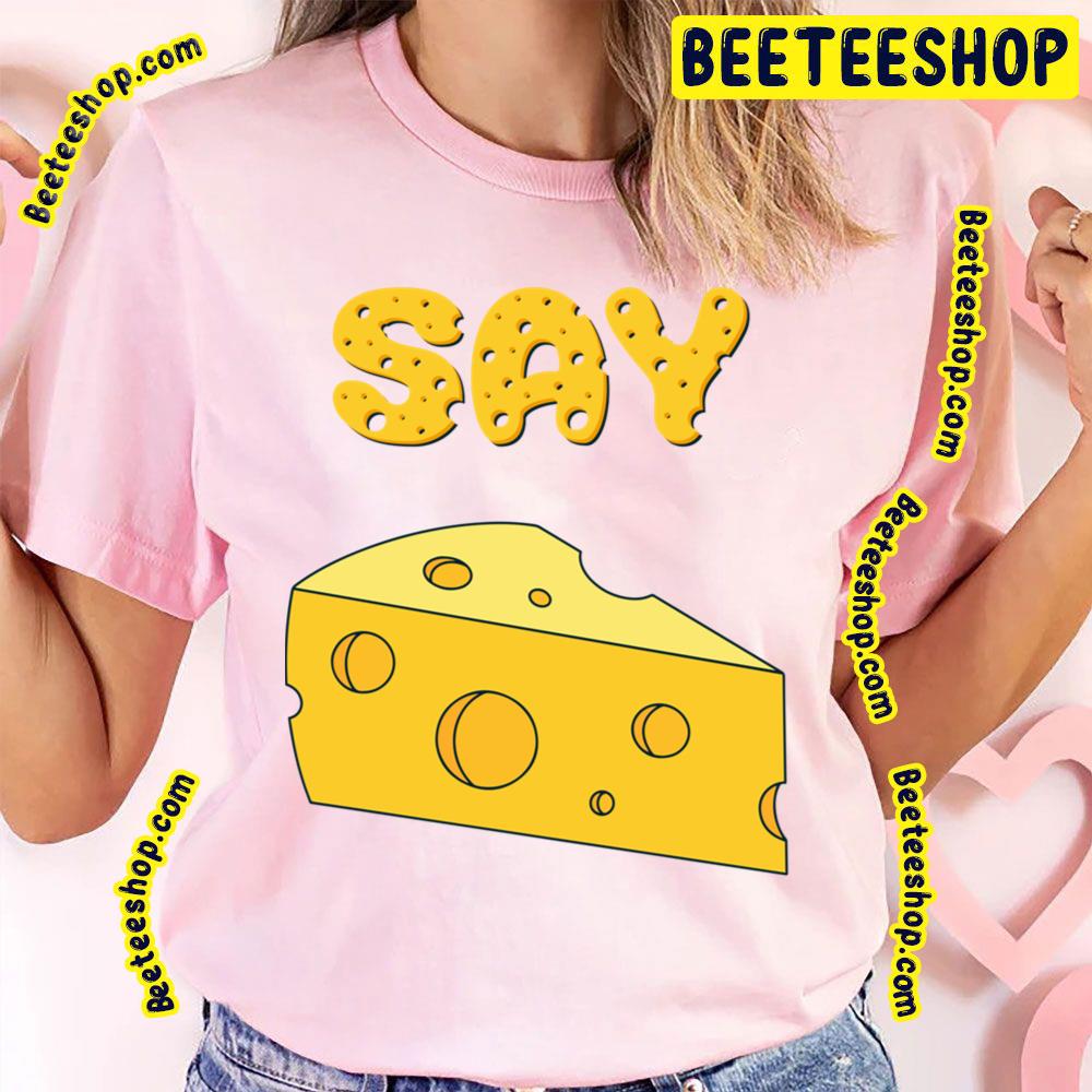 Say Cheese Trending Unisex T-Shirt Say Cheese Trending Unisex T-Shirt