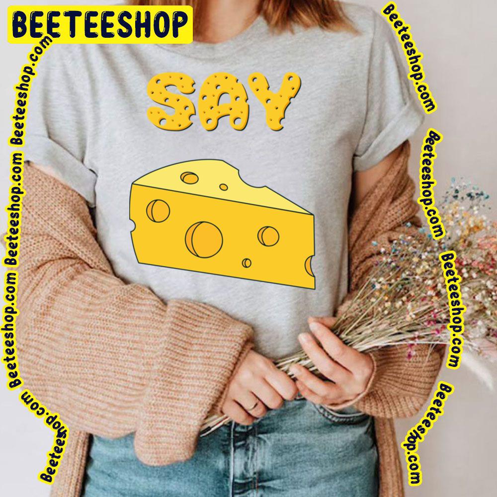 Say Cheese Trending Unisex T-Shirt Say Cheese Trending Unisex T-Shirt