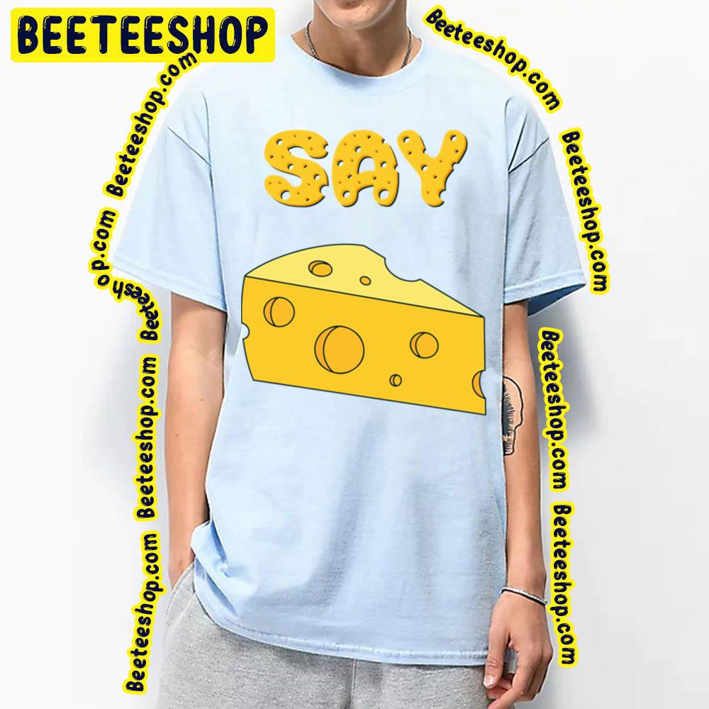 Say Cheese Trending Unisex T-Shirt Say Cheese Trending Unisex T-Shirt