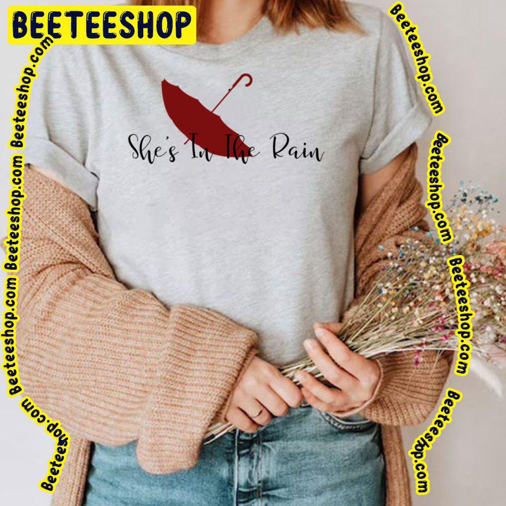 She's In The Rain Trending Unisex T-Shirt She's In The Rain Trending Unisex T-Shirt