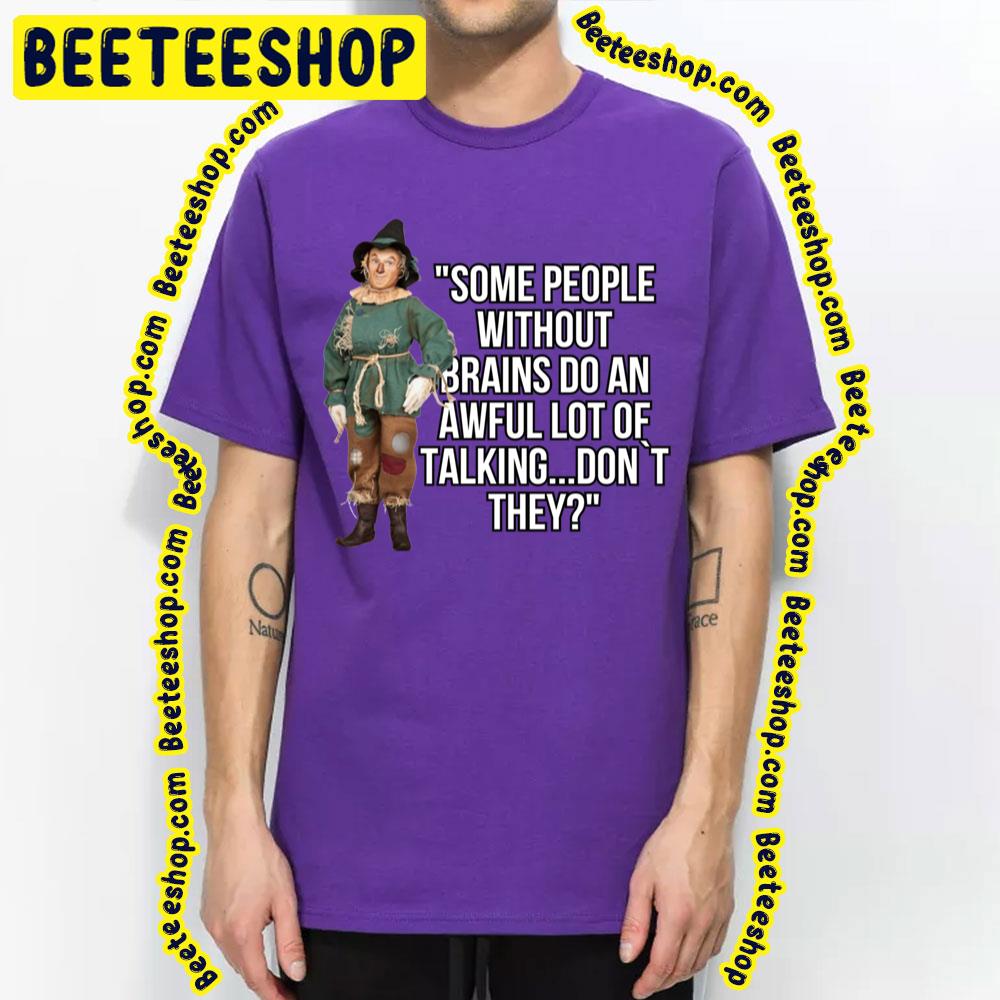 Some People Without Brains Do An Awful Lot Of Talking Don't They The Wonderful Wizard Of Oz Trending Unisex T-Shirt Some People Without Brains Do An Awful Lot Of Talking Don't They The Wonderful Wizard Of Oz Trending Unisex T-Shirt