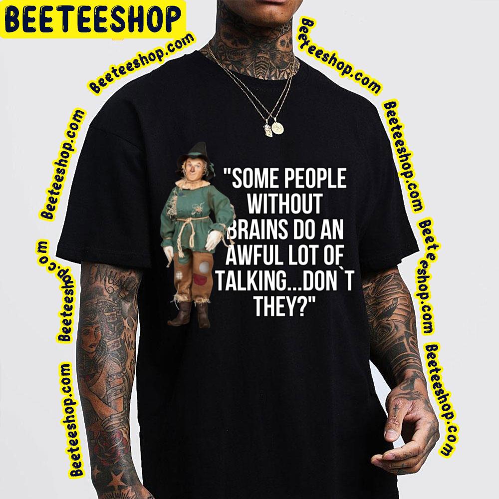Some People Without Brains Do An Awful Lot Of Talking Don't They The Wonderful Wizard Of Oz Trending Unisex T-Shirt Some People Without Brains Do An Awful Lot Of Talking Don't They The Wonderful Wizard Of Oz Trending Unisex T-Shirt