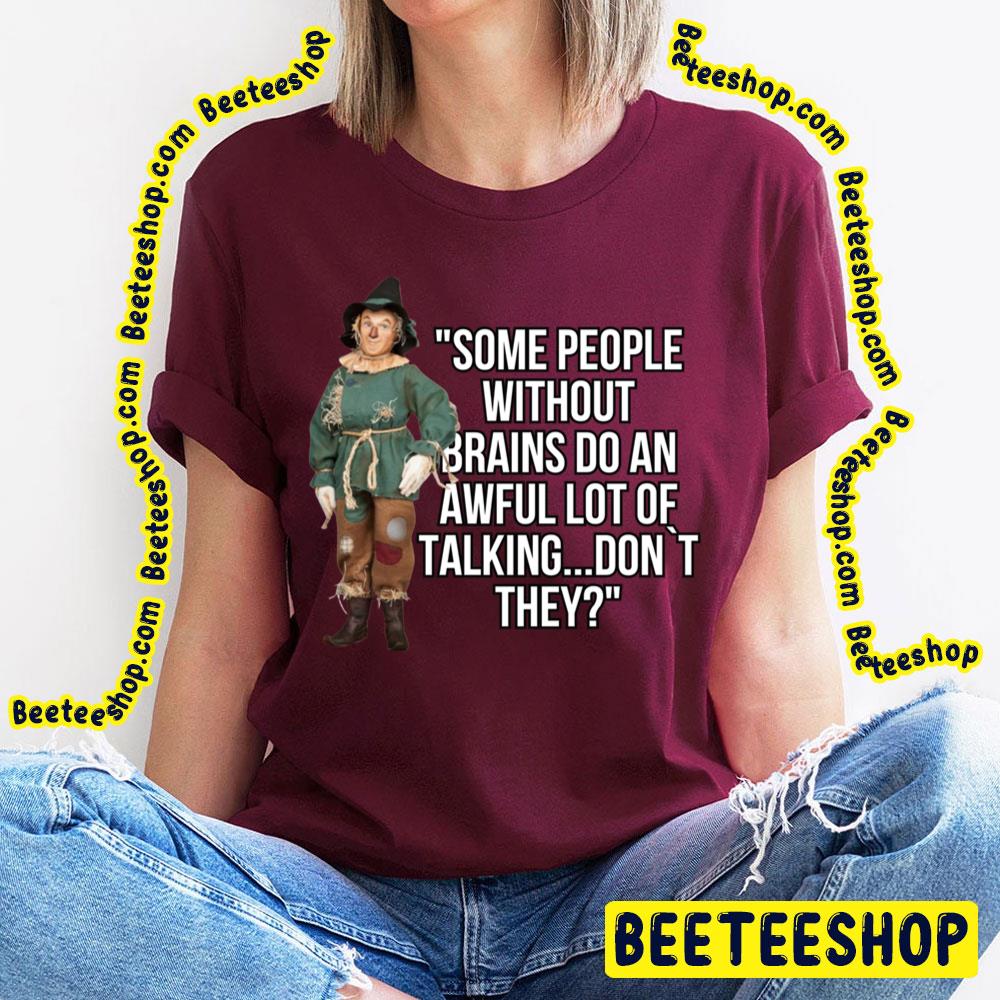 Some People Without Brains Do An Awful Lot Of Talking Don't They The Wonderful Wizard Of Oz Trending Unisex T-Shirt Some People Without Brains Do An Awful Lot Of Talking Don't They The Wonderful Wizard Of Oz Trending Unisex T-Shirt