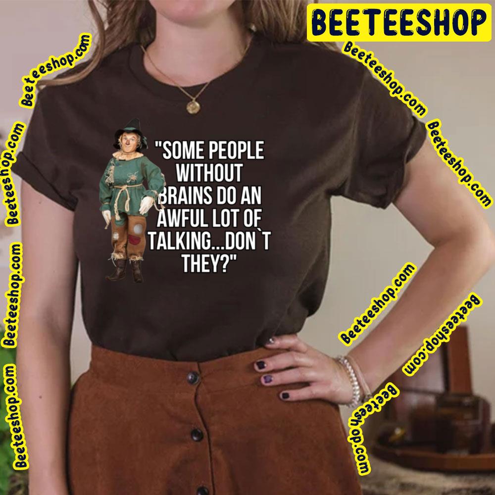 Some People Without Brains Do An Awful Lot Of Talking Don't They The Wonderful Wizard Of Oz Trending Unisex T-Shirt Some People Without Brains Do An Awful Lot Of Talking Don't They The Wonderful Wizard Of Oz Trending Unisex T-Shirt