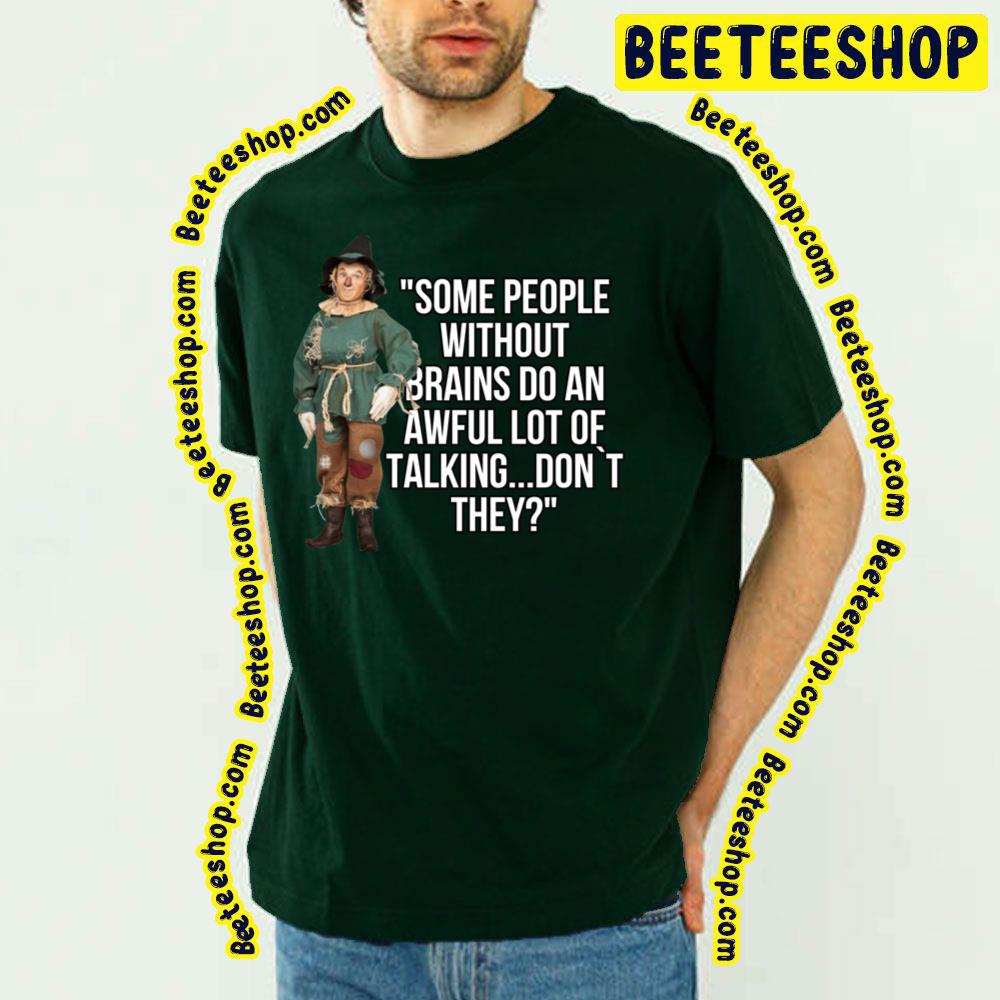 Some People Without Brains Do An Awful Lot Of Talking Don't They The Wonderful Wizard Of Oz Trending Unisex T-Shirt Some People Without Brains Do An Awful Lot Of Talking Don't They The Wonderful Wizard Of Oz Trending Unisex T-Shirt