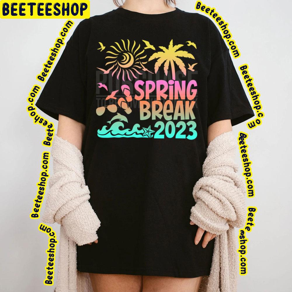 Spring Break 2023 Trending Unisex Shirt Spring Break 2023 Trending Unisex Shirt
