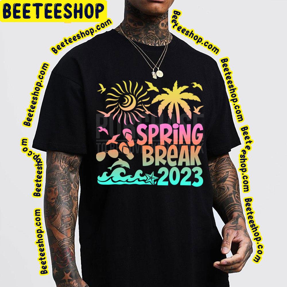 Spring Break 2023 Trending Unisex Shirt Spring Break 2023 Trending Unisex Shirt