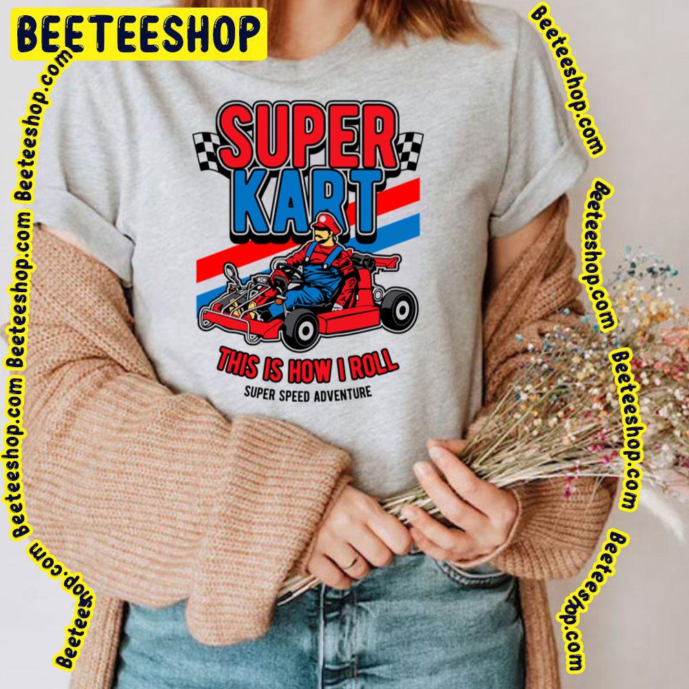 Super Kart This Is How I Roll Trending Unisex T-Shirt Super Kart This Is How I Roll Trending Unisex T-Shirt