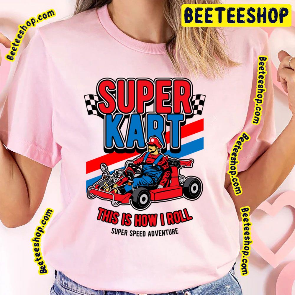 Super Kart This Is How I Roll Trending Unisex T-Shirt Super Kart This Is How I Roll Trending Unisex T-Shirt