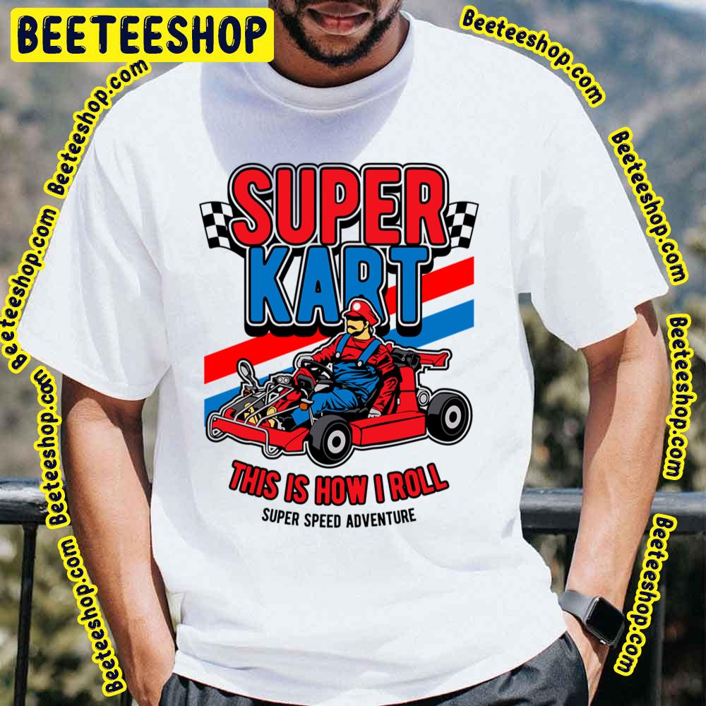 Super Kart This Is How I Roll Trending Unisex T-Shirt Super Kart This Is How I Roll Trending Unisex T-Shirt
