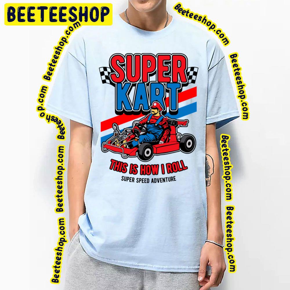 Super Kart This Is How I Roll Trending Unisex T-Shirt Super Kart This Is How I Roll Trending Unisex T-Shirt