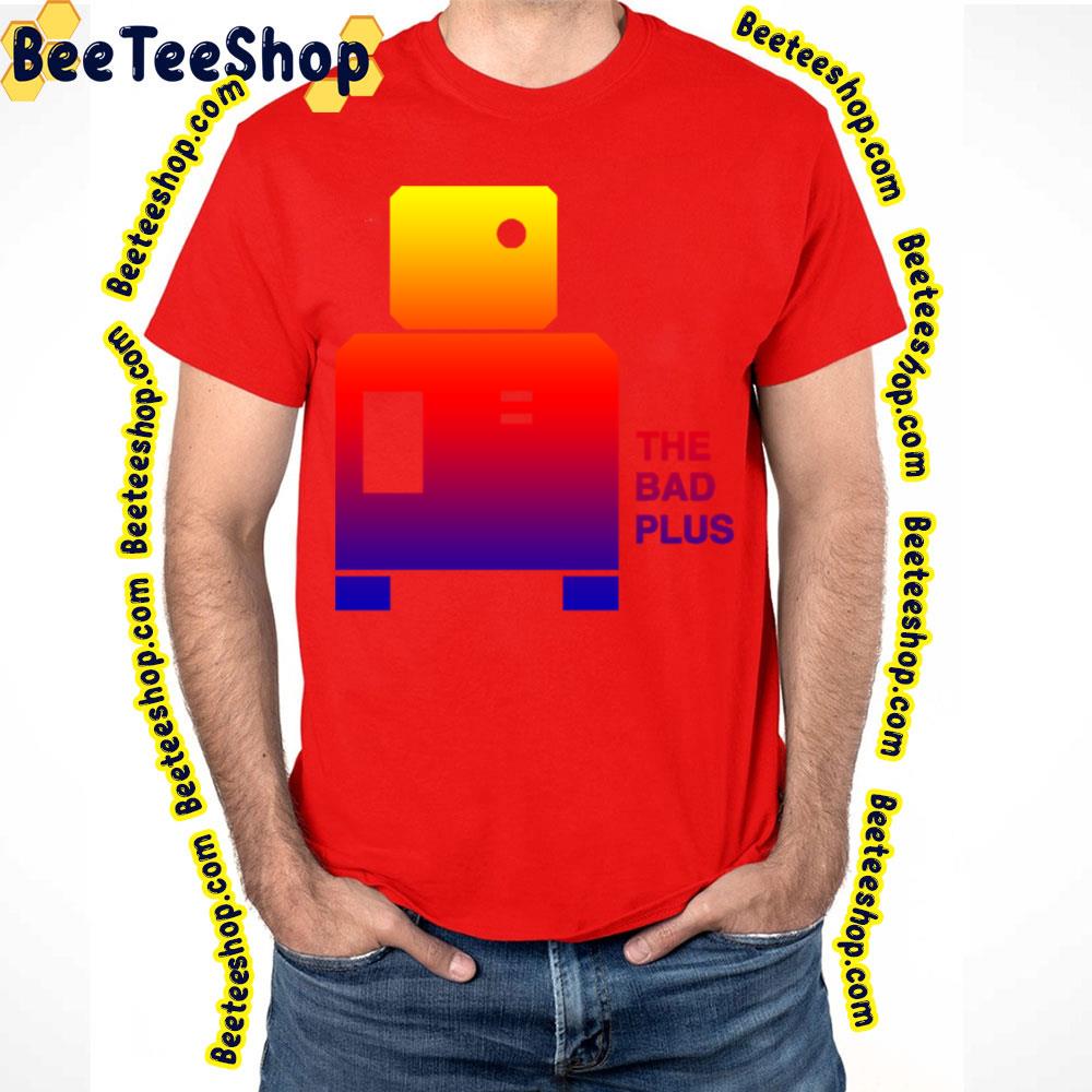 The Bad Plus Trending Unisex T-Shirt The Bad Plus Trending Unisex T-Shirt