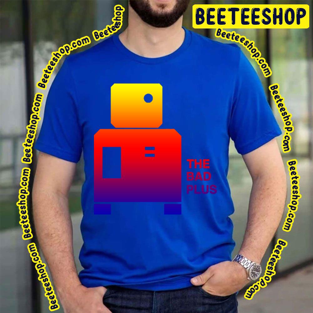 The Bad Plus Trending Unisex T-Shirt The Bad Plus Trending Unisex T-Shirt
