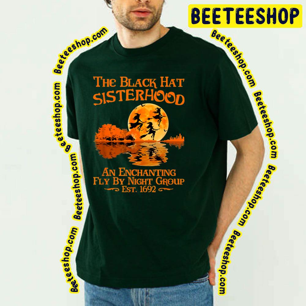 The Black Hat Sisterhood An Enchanting Fly By Night Group Est 1692 Witch Halloween Trending Unisex T-Shirt The Black Hat Sisterhood An Enchanting Fly By Night Group Est 1692 Witch Halloween Trending Unisex T-Shirt