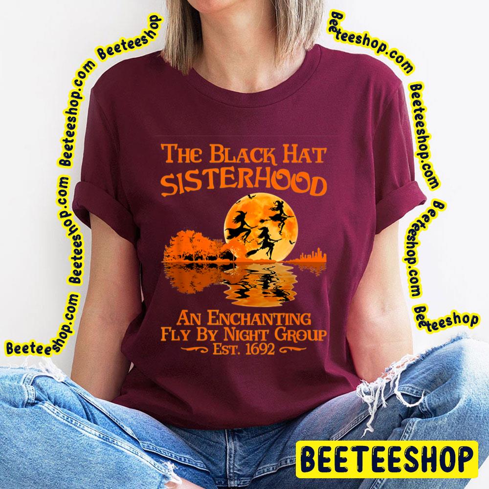 The Black Hat Sisterhood An Enchanting Fly By Night Group Est 1692 Witch Halloween Trending Unisex T-Shirt The Black Hat Sisterhood An Enchanting Fly By Night Group Est 1692 Witch Halloween Trending Unisex T-Shirt