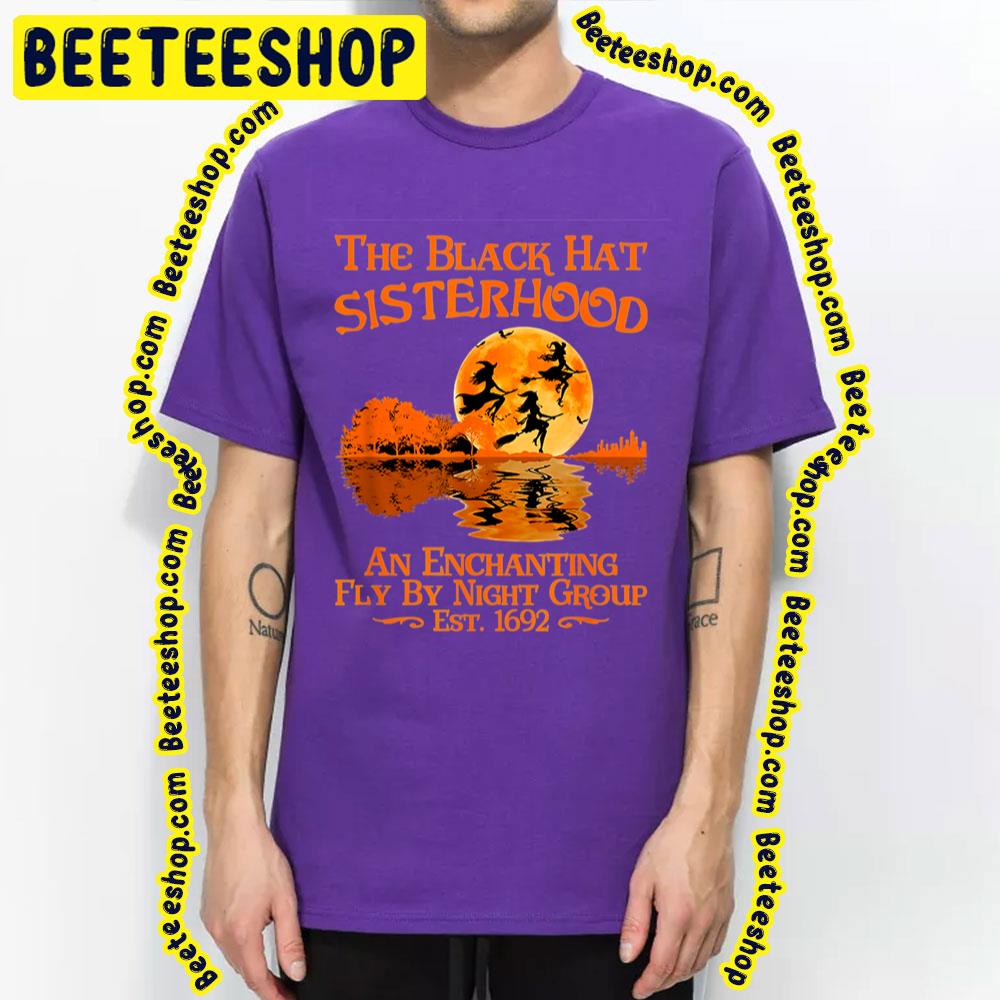 The Black Hat Sisterhood An Enchanting Fly By Night Group Est 1692 Witch Halloween Trending Unisex T-Shirt The Black Hat Sisterhood An Enchanting Fly By Night Group Est 1692 Witch Halloween Trending Unisex T-Shirt