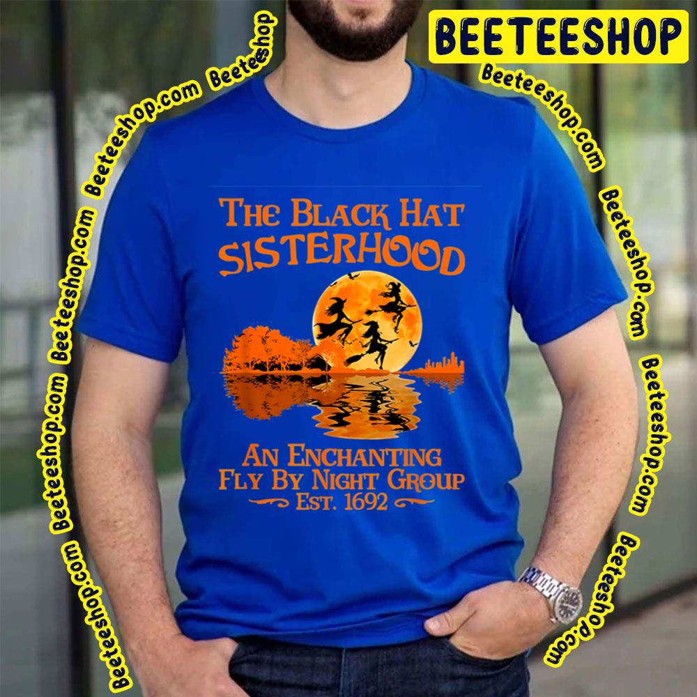 The Black Hat Sisterhood An Enchanting Fly By Night Group Est 1692 Witch Halloween Trending Unisex T-Shirt The Black Hat Sisterhood An Enchanting Fly By Night Group Est 1692 Witch Halloween Trending Unisex T-Shirt