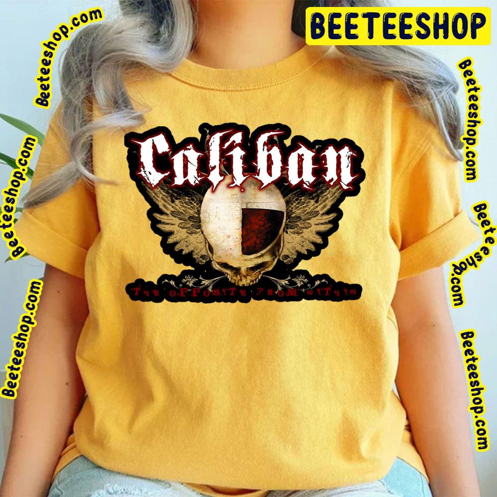 The Opposty From Caliban Trending Unisex T-Shirt The Opposty From Caliban Trending Unisex T-Shirt