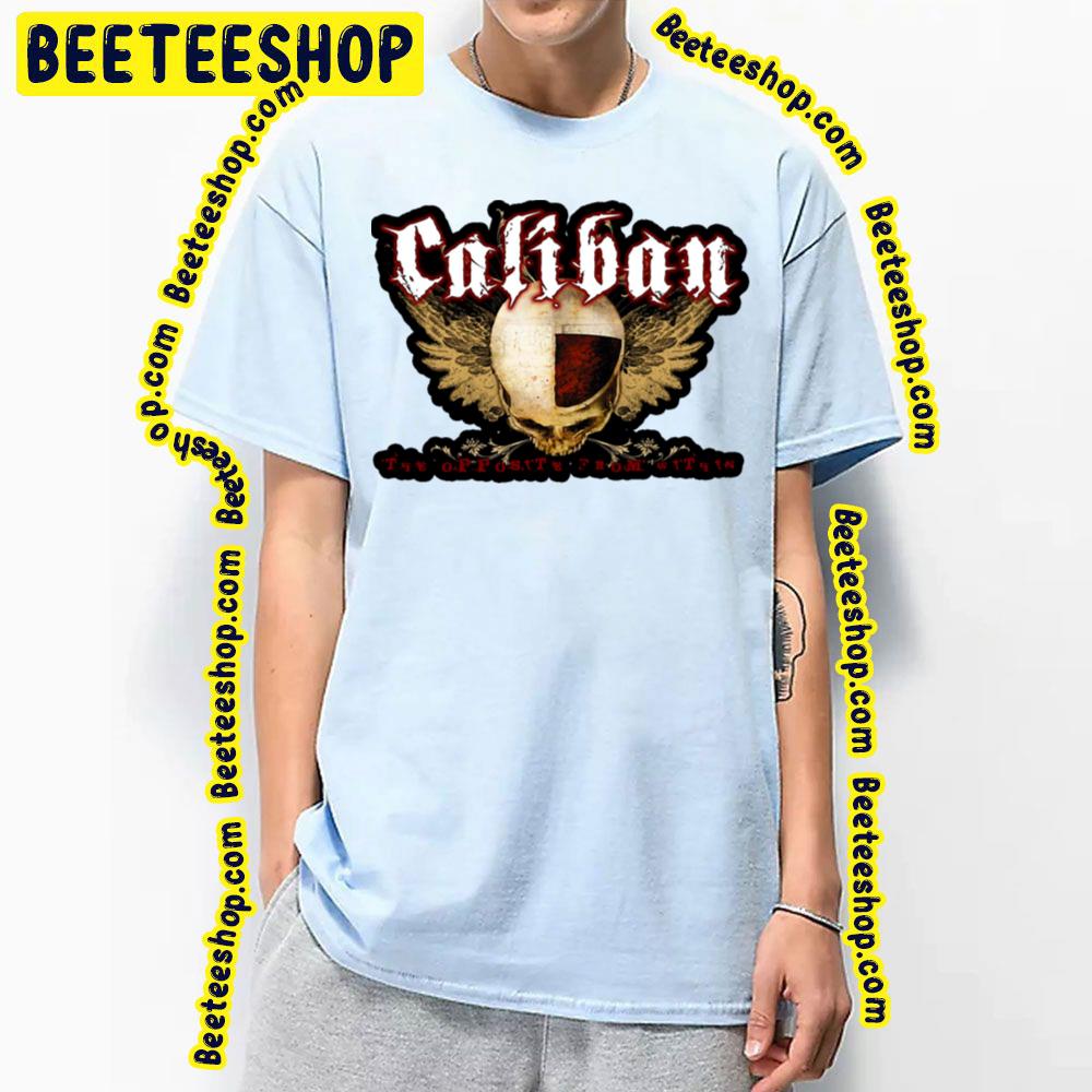 The Opposty From Caliban Trending Unisex T-Shirt The Opposty From Caliban Trending Unisex T-Shirt