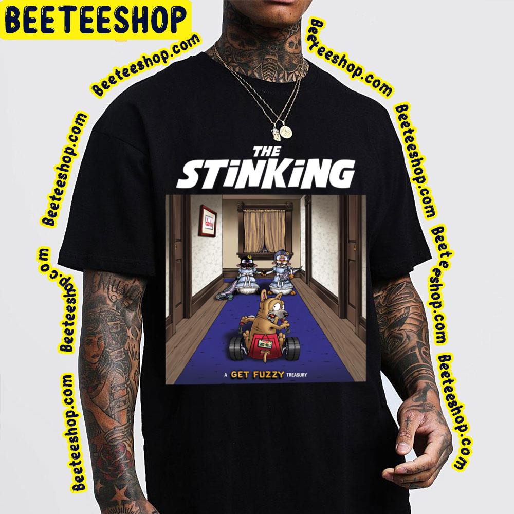 The Stinking Get Fuzzy Treasury Trending Unisex T-Shirt The Stinking Get Fuzzy Treasury Trending Unisex T-Shirt