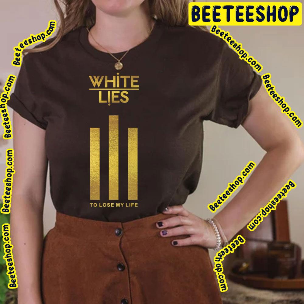 To Lose My Life White Lies Trending Unisex T-Shirt To Lose My Life White Lies Trending Unisex T-Shirt