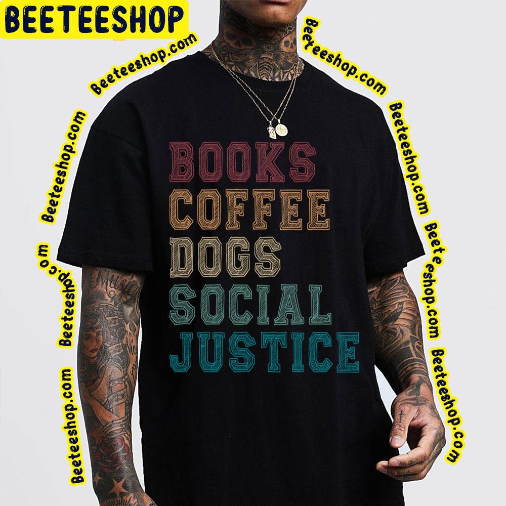 Vintage Books And Coffee And Dogs And Social Justice Trending Unisex T-Shirt Vintage Books And Coffee And Dogs And Social Justice Trending Unisex T-Shirt