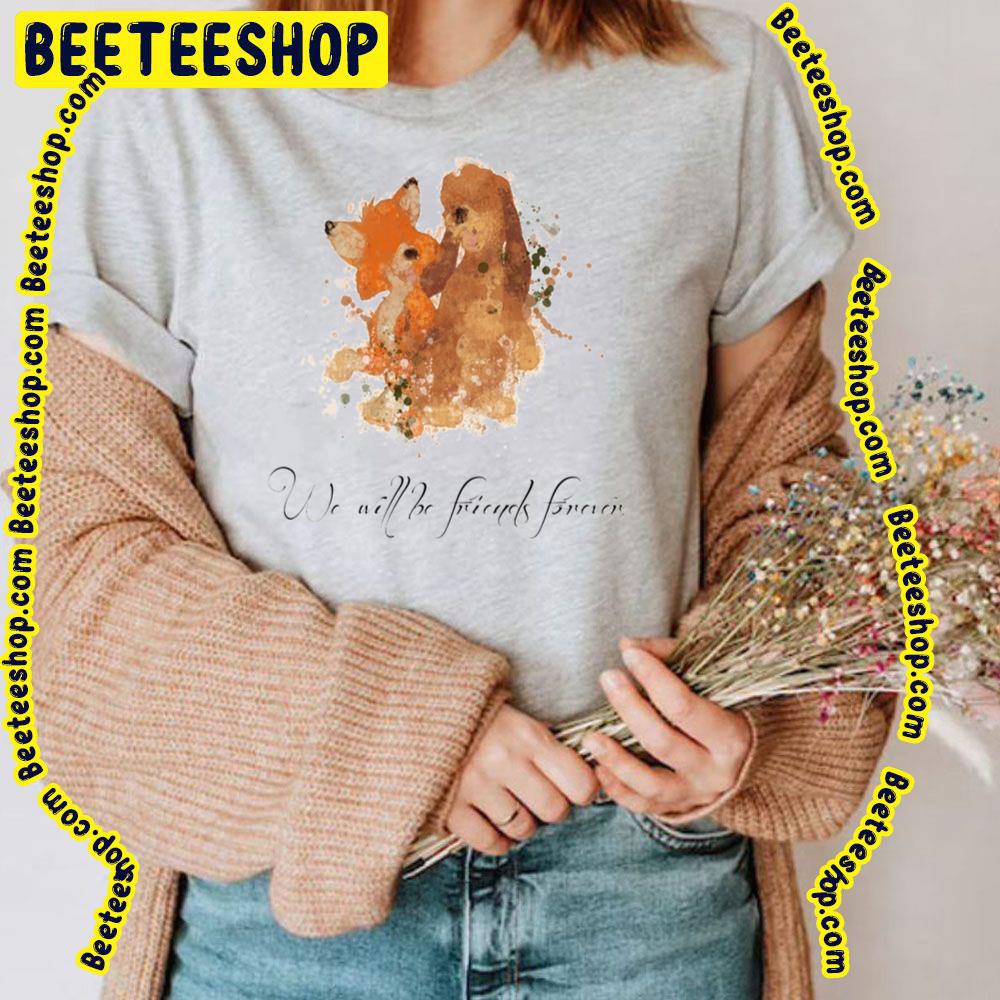 We Will Be Friends Forever The Fox And The Hound Trending Unisex T-Shirt We Will Be Friends Forever The Fox And The Hound Trending Unisex T-Shirt