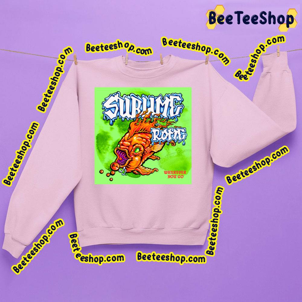Wherever You Go Sublime With Rome Trending Unisex Sweatshirt Wherever You Go Sublime With Rome Trending Unisex Sweatshirt