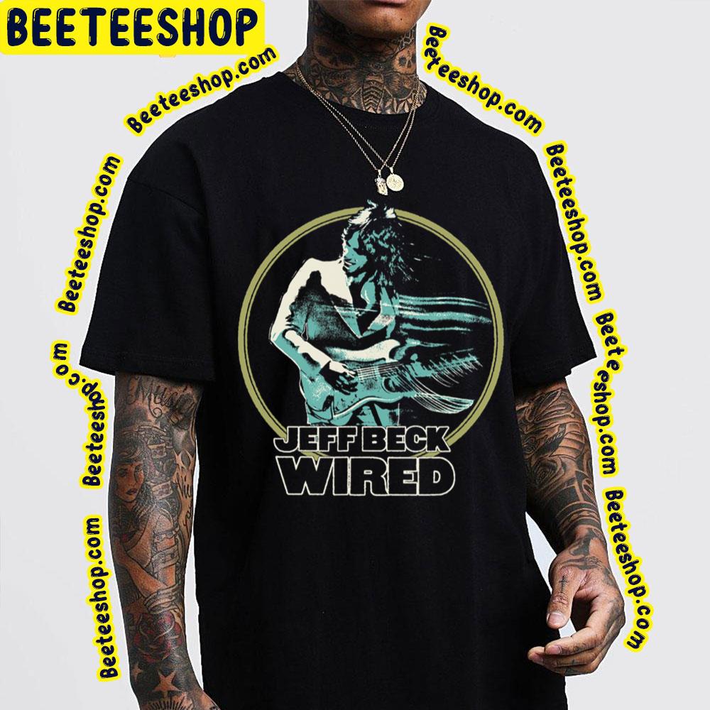 Wired Jeff Beck Trending Unisex T-Shirt Wired Jeff Beck Trending Unisex T-Shirt