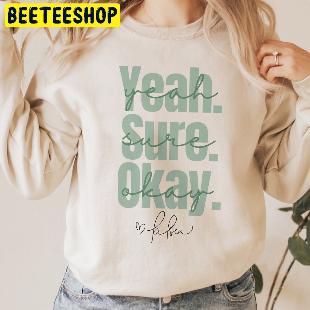Yeah Sure Okay Trending Unisex Sweatshirt Yeah Sure Okay Trending Unisex Sweatshirt