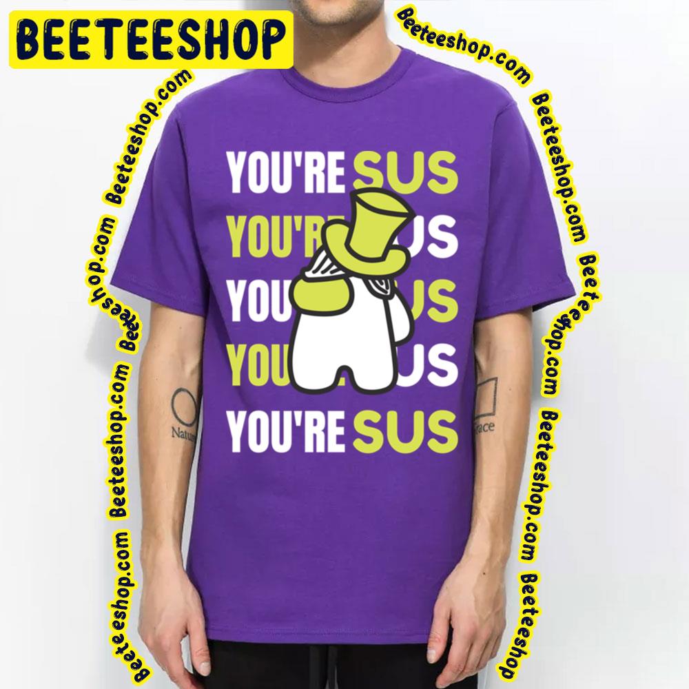 You're Sus Green Art Trending Unisex T-Shirt You're Sus Green Art Trending Unisex T-Shirt
