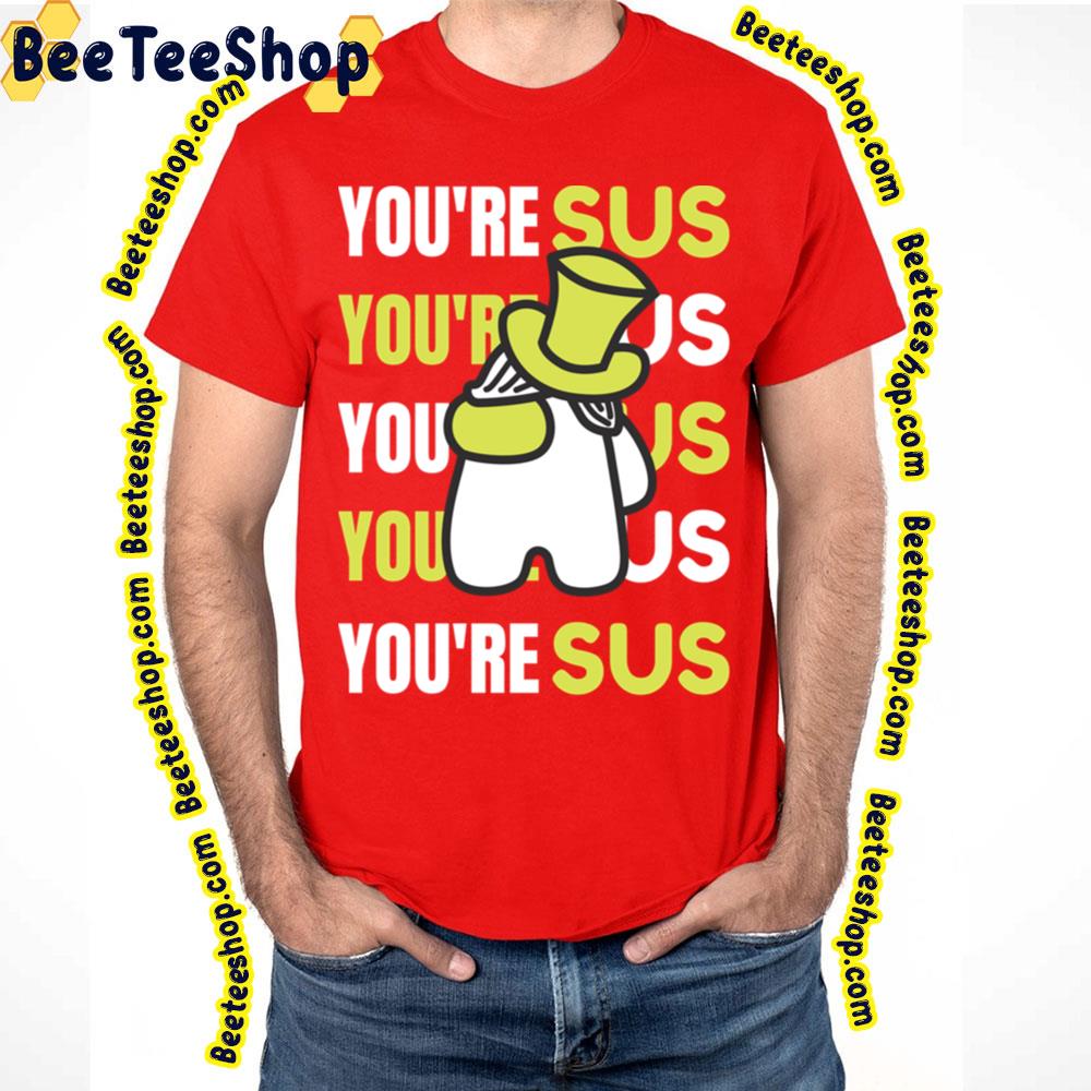 You're Sus Green Art Trending Unisex T-Shirt You're Sus Green Art Trending Unisex T-Shirt