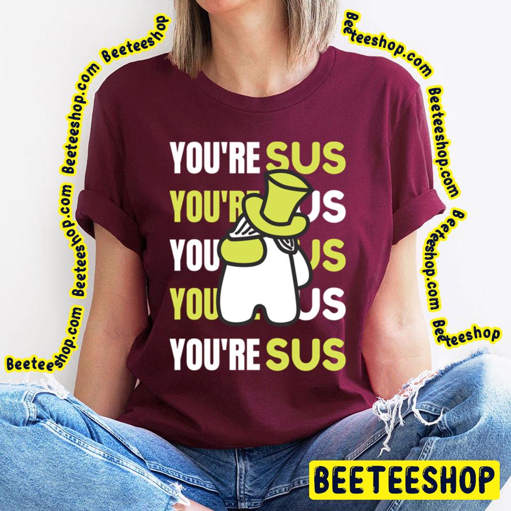 You're Sus Green Art Trending Unisex T-Shirt You're Sus Green Art Trending Unisex T-Shirt