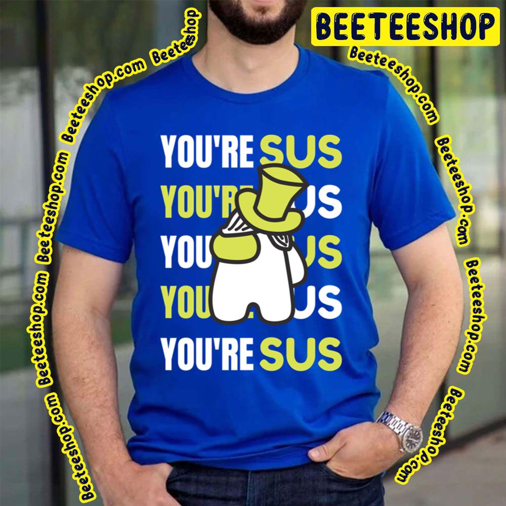 You're Sus Green Art Trending Unisex T-Shirt You're Sus Green Art Trending Unisex T-Shirt