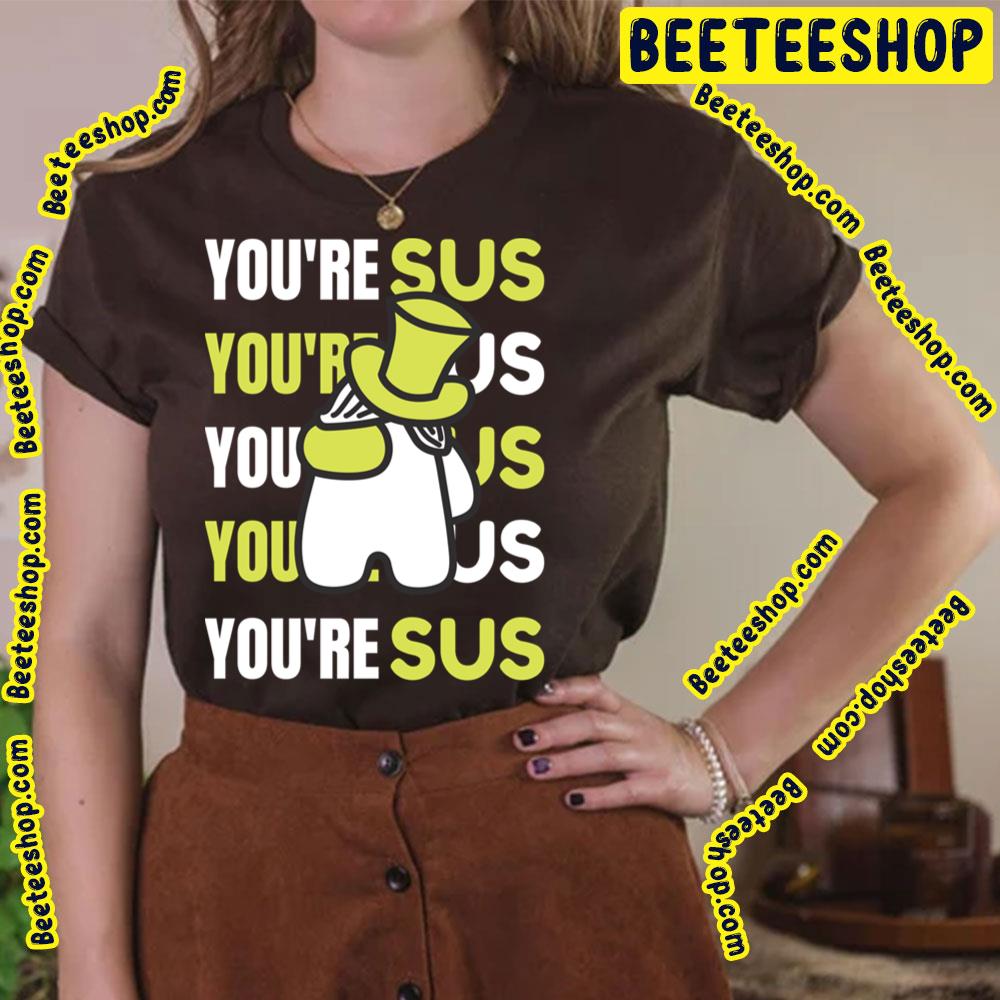 You're Sus Green Art Trending Unisex T-Shirt You're Sus Green Art Trending Unisex T-Shirt