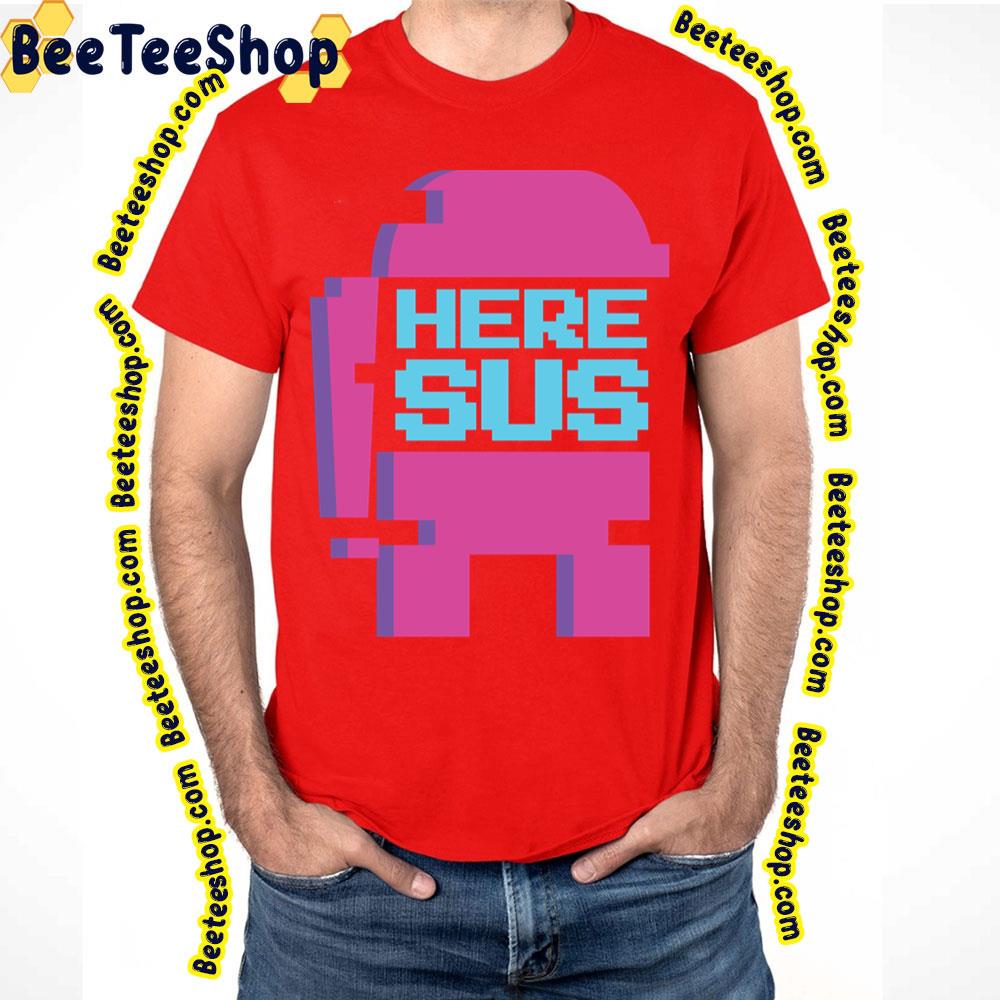 You're Sus Here Sus Trending Unisex T-Shirt You're Sus Here Sus Trending Unisex T-Shirt