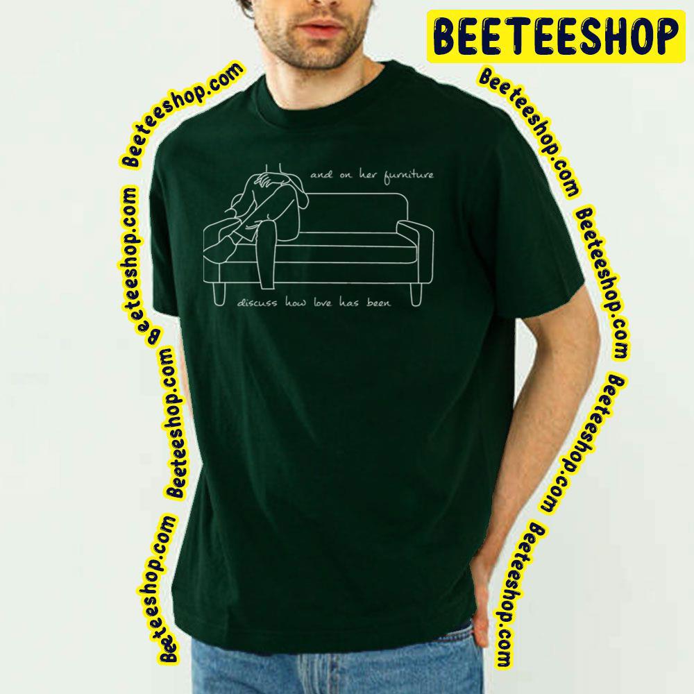 And On Her Furniture Discuss How Love Has Been Trending Unisex T-Shirt And On Her Furniture Discuss How Love Has Been Trending Unisex T-Shirt