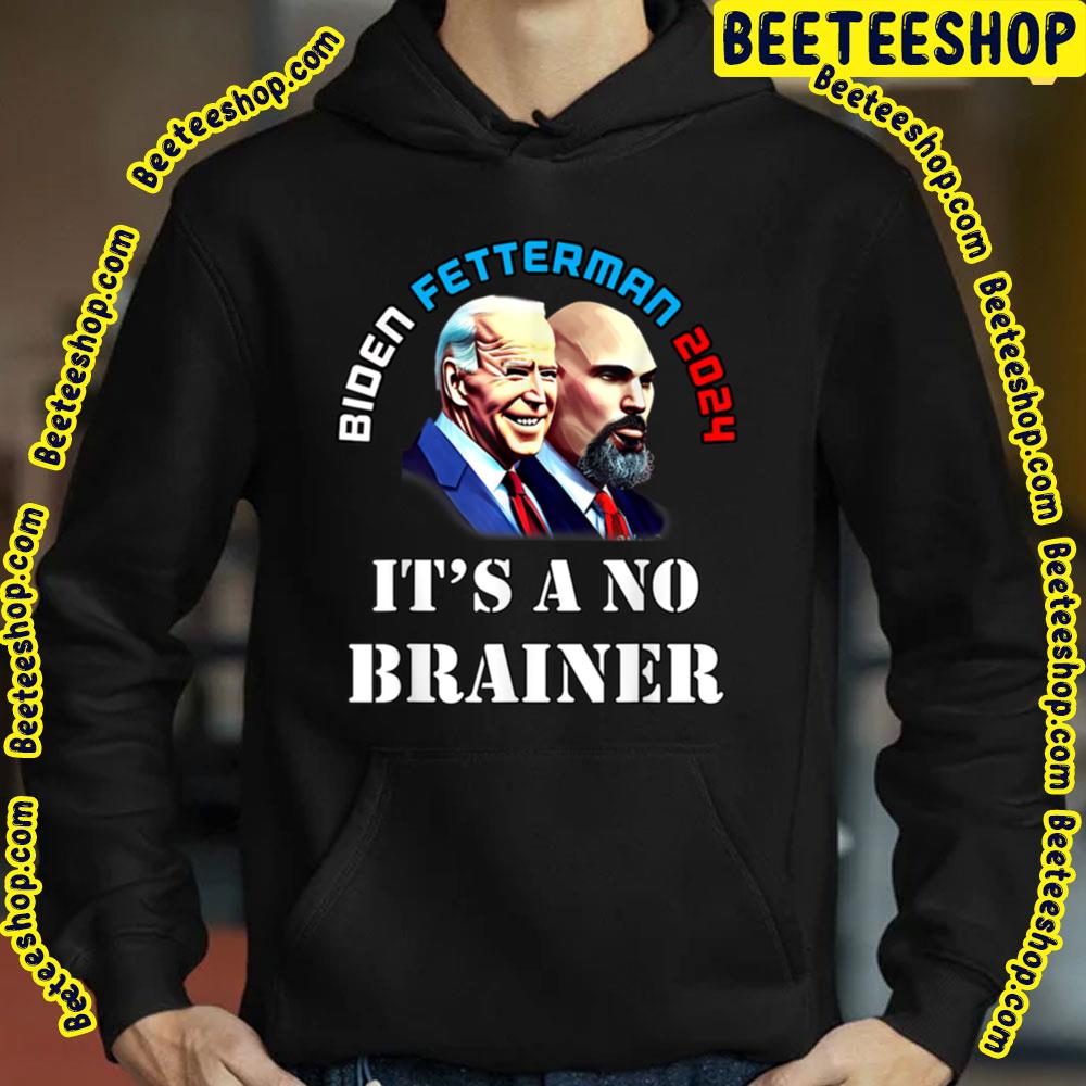 Biden Fetterman 2024 It's A No Brainer Joe Biden Unisex T-Shirt Biden Fetterman 2024 It's A No Brainer Joe Biden Unisex T-Shirt