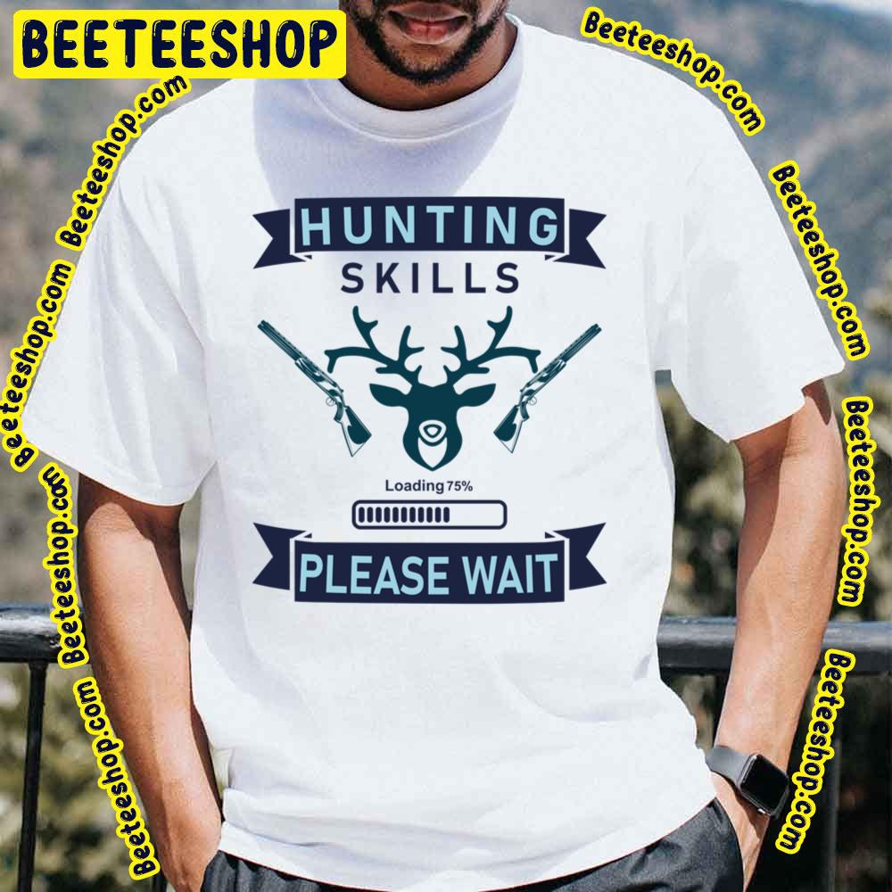 Blue Art Hunting Skills Loading Please Wait Trending Unisex T-Shirt Blue Art Hunting Skills Loading Please Wait Trending Unisex T-Shirt