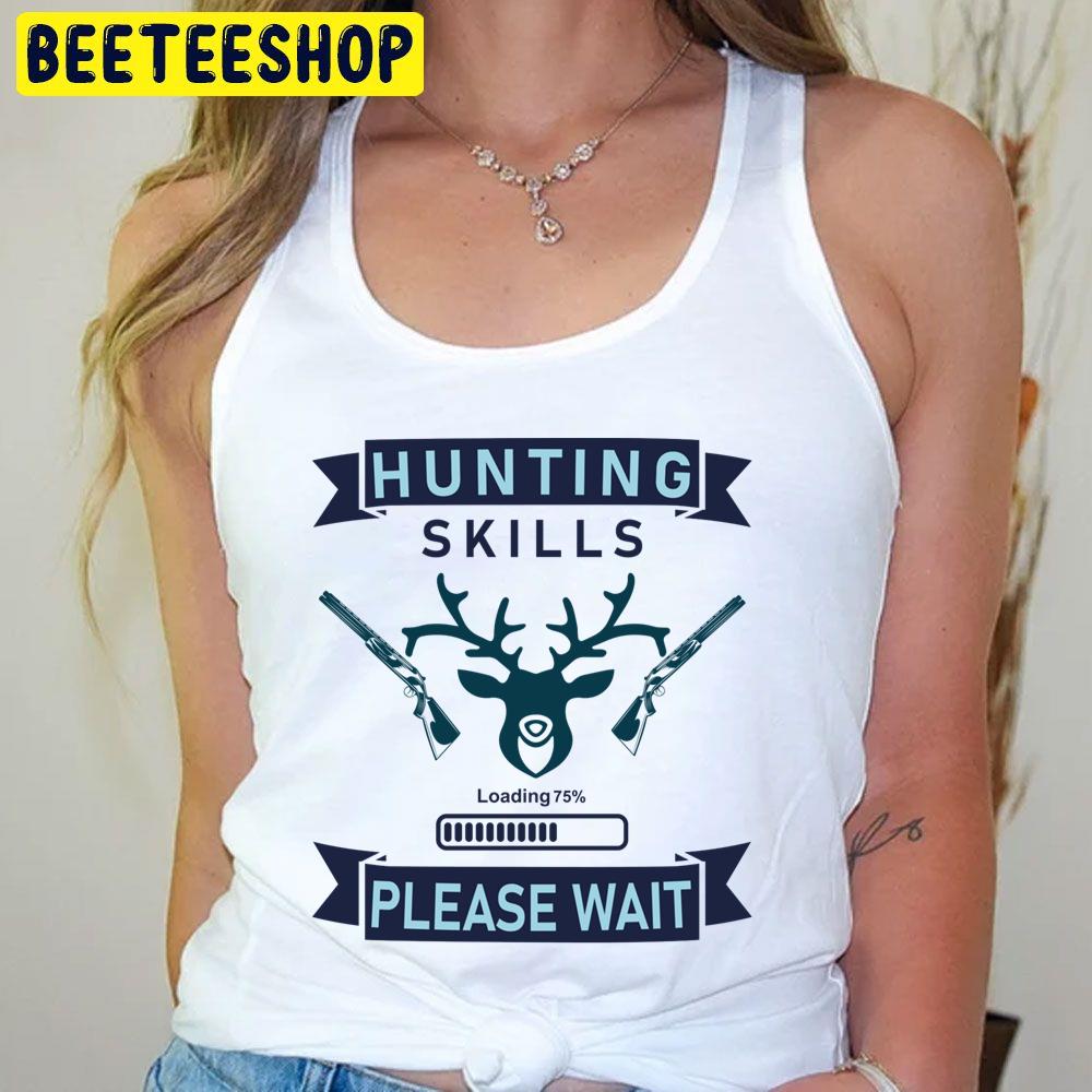 Blue Art Hunting Skills Loading Please Wait Trending Unisex T-Shirt Blue Art Hunting Skills Loading Please Wait Trending Unisex T-Shirt