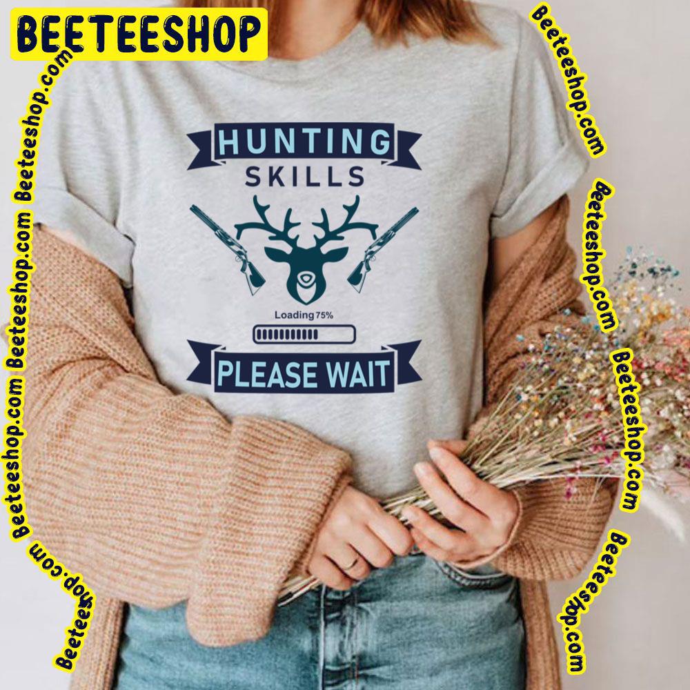 Blue Art Hunting Skills Loading Please Wait Trending Unisex T-Shirt Blue Art Hunting Skills Loading Please Wait Trending Unisex T-Shirt