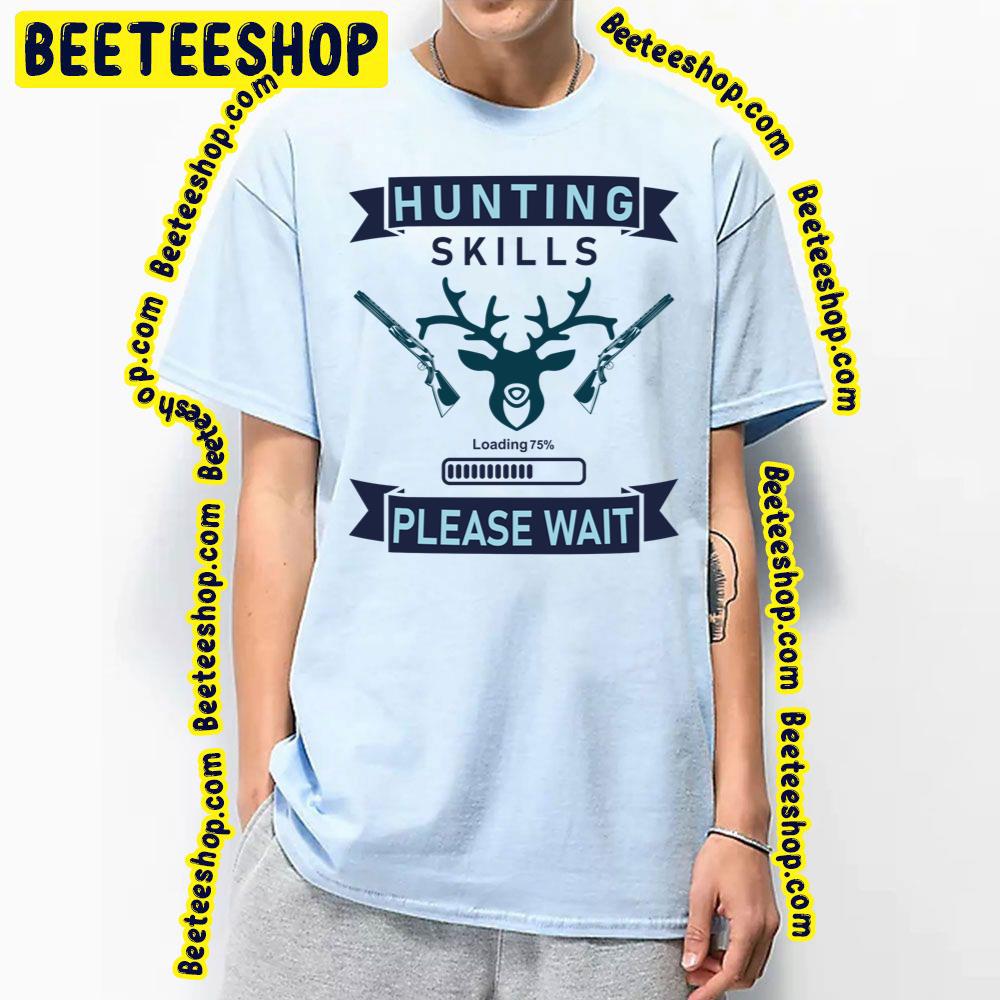 Blue Art Hunting Skills Loading Please Wait Trending Unisex T-Shirt Blue Art Hunting Skills Loading Please Wait Trending Unisex T-Shirt