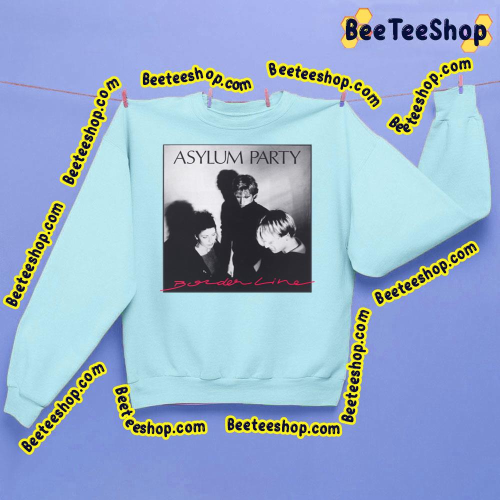 Borderline Asylum Party Trending Unisex Sweatshirt Borderline Asylum Party Trending Unisex Sweatshirt