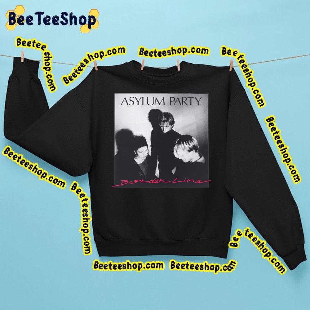 Borderline Asylum Party Trending Unisex Sweatshirt Borderline Asylum Party Trending Unisex Sweatshirt