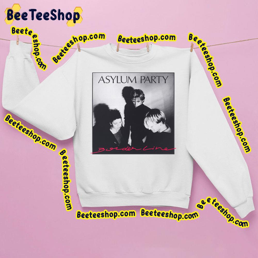 Borderline Asylum Party Trending Unisex Sweatshirt Borderline Asylum Party Trending Unisex Sweatshirt
