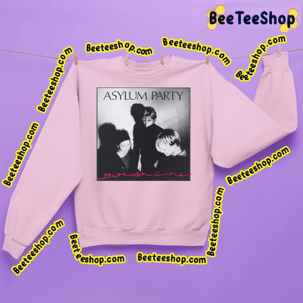 Borderline Asylum Party Trending Unisex Sweatshirt Borderline Asylum Party Trending Unisex Sweatshirt