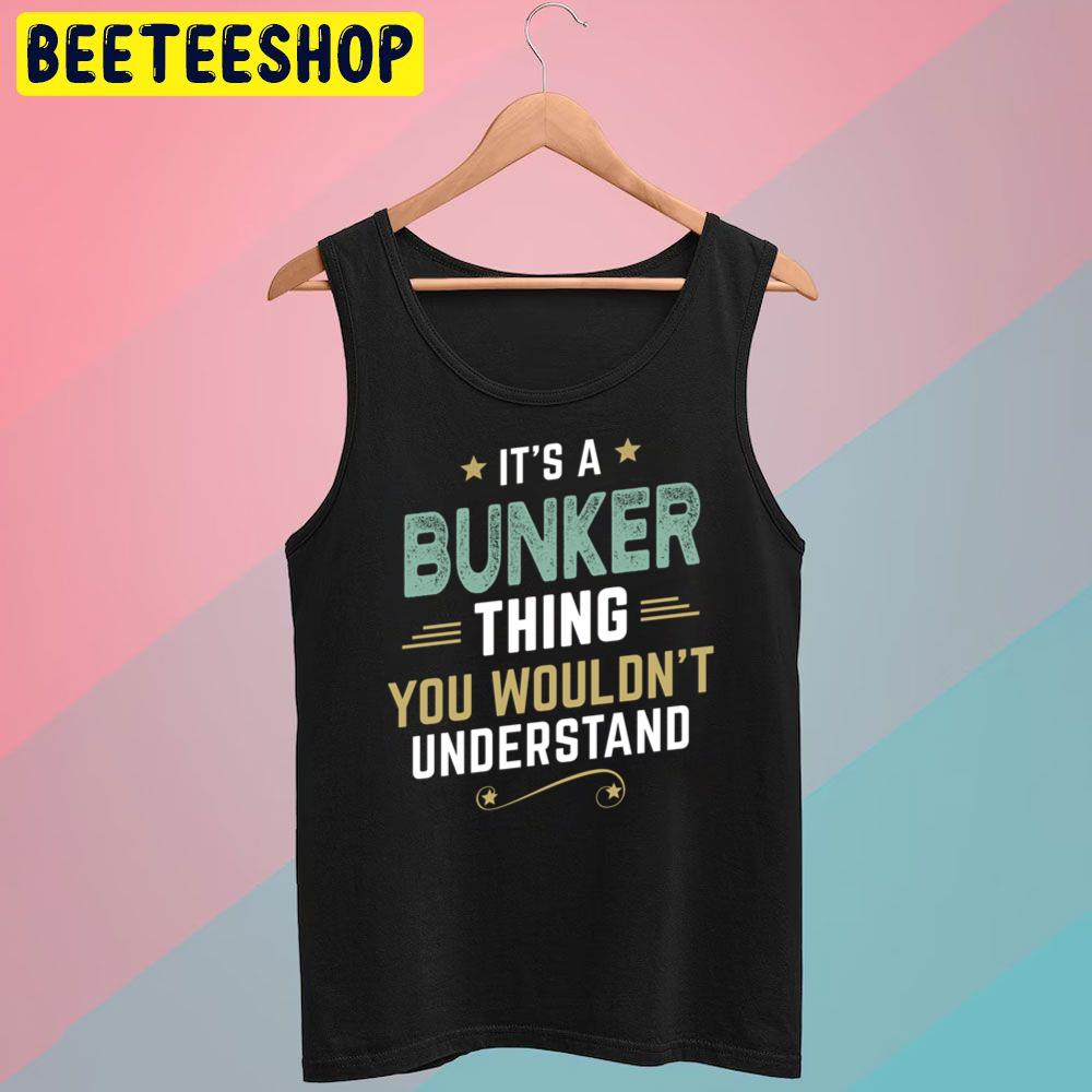 Bunker Thing You Wouldn't Understand Trending Unisex T-Shirt Bunker Thing You Wouldn't Understand Trending Unisex T-Shirt